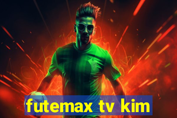 futemax tv kim